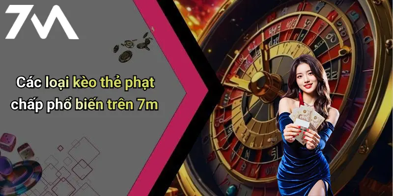 Các loại kèo thẻ phạt chấp phổ biến trên 7m