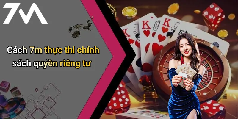Cách 7m thực thi chính sách quyền riêng tư