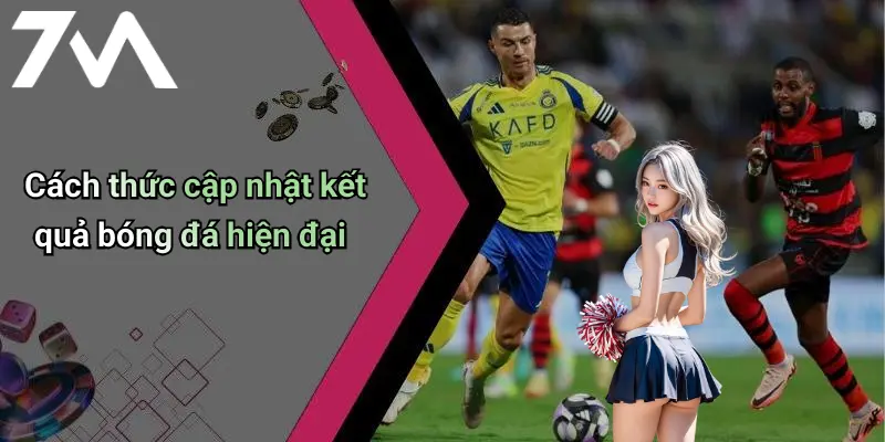 Cách thức cập nhật kết quả bóng đá hiện đại