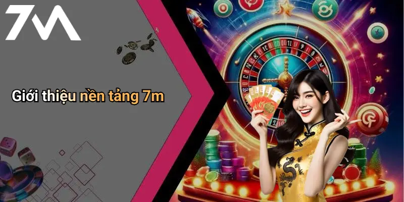 Giới thiệu nền tảng 7M