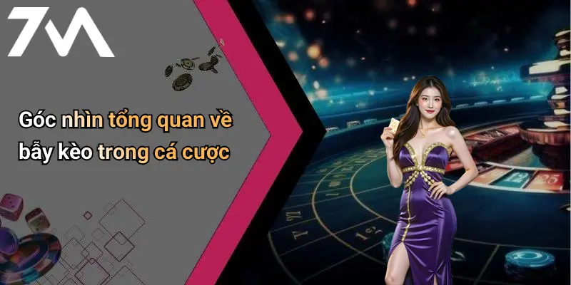 Góc nhìn tổng quan về bẫy kèo trong cá cược