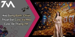 Kèo Đồng Banh: Chiến Thuật Đặt Cược Và Mẹo Cược Dễ Thắng 7M