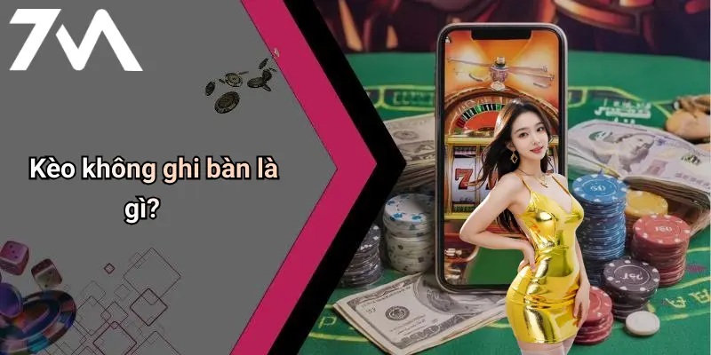 Kèo không ghi bàn là gì?