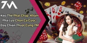 Kèo Thẻ Phạt Chấp: Khám Phá Lựa Chọn Cá Cược Đầy Chiến Thuật Cùng 7M