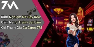 Kinh Nghiệm Né Bẫy Kèo: Cẩm Nang Tránh Sai Lầm Khi Tham Gia Cá Cược 7M
