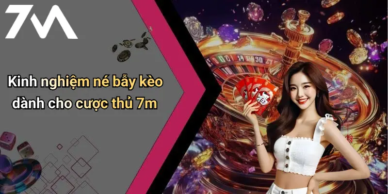 Kinh nghiệm né bẫy kèo dành cho cược thủ 7m