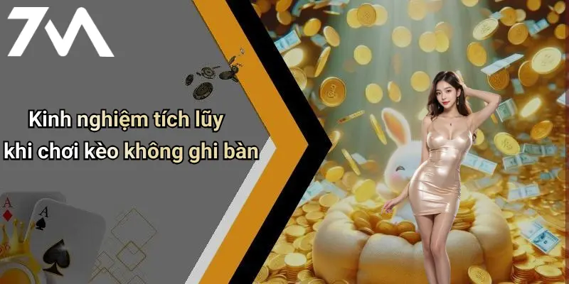 Kinh nghiệm tích lũy khi chơi kèo không ghi bàn