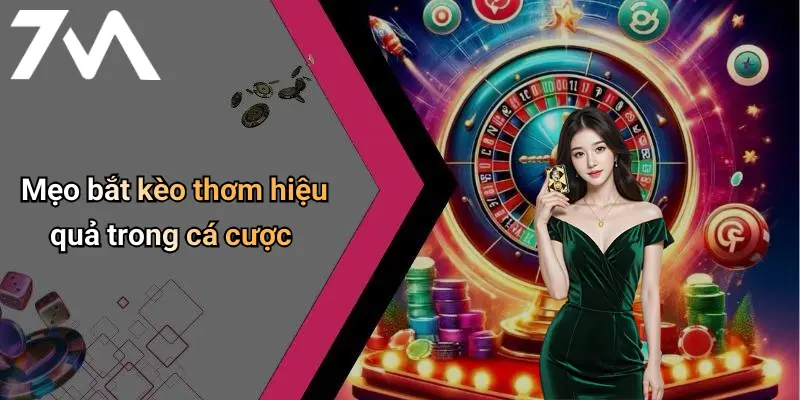 Mẹo bắt kèo thơm hiệu quả trong cá cược