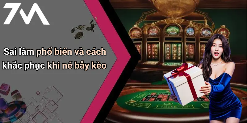 Sai lầm phổ biến và cách khắc phục khi né bẫy kèo