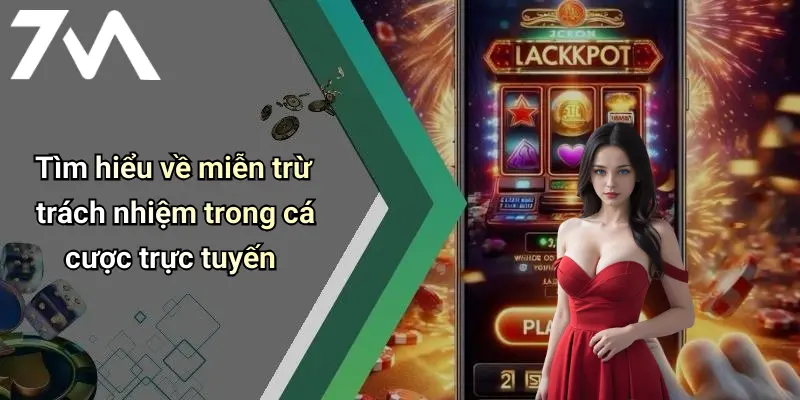 Tìm hiểu về miễn trừ trách nhiệm trong cá cược trực tuyến