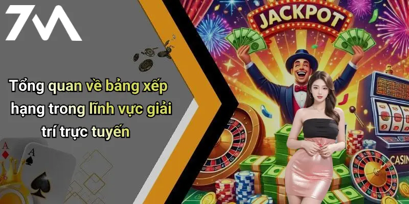Tổng quan về bảng xếp hạng trong lĩnh vực giải trí trực tuyến