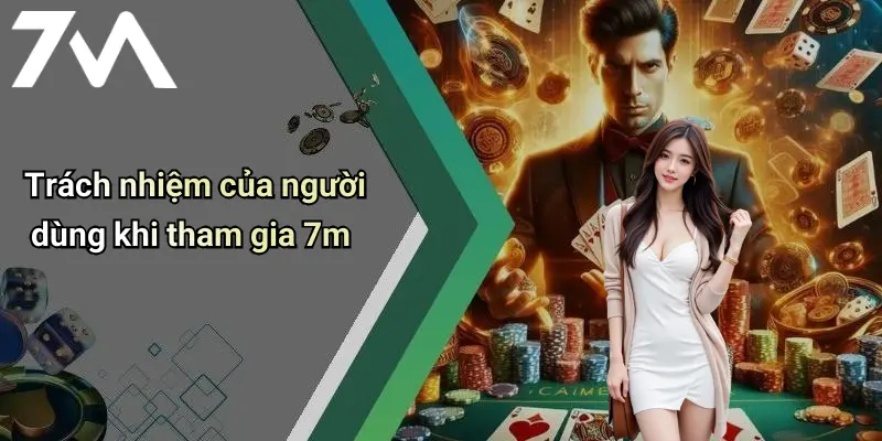 Trách nhiệm của người dùng khi tham gia 7m