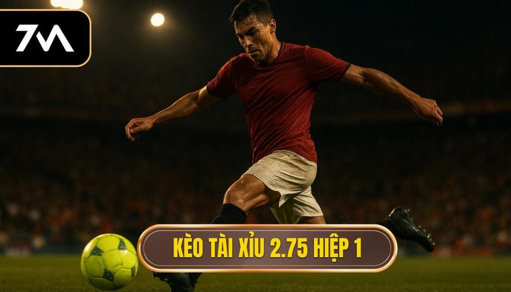 Kèo tài xỉu 2.75 hiệp 1