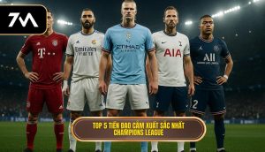 Top 5 tiền đạo cắm xuất sắc nhất Champions League