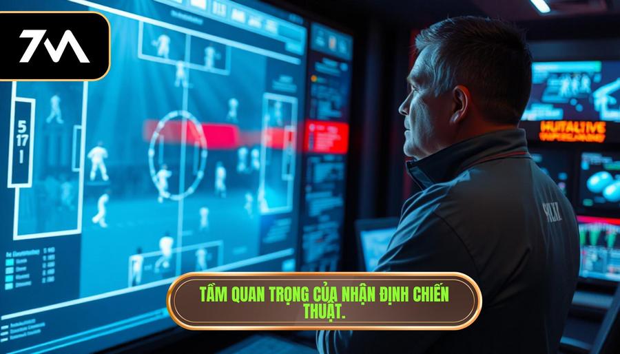 Tầm quan trọng của nhận định chiến thuật.