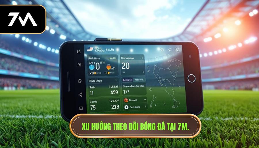Xu hướng theo dõi bóng đá tại 7M.