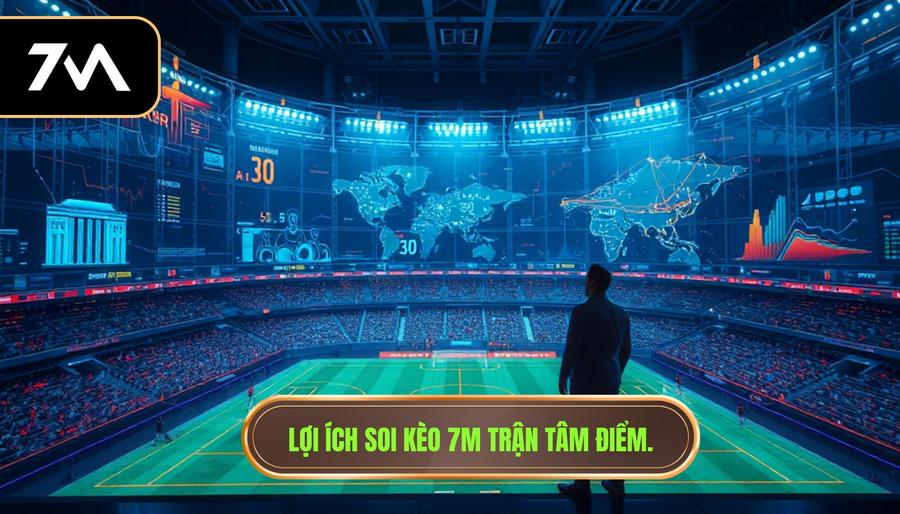 Lợi ích soi kèo 7m trận tâm điểm.