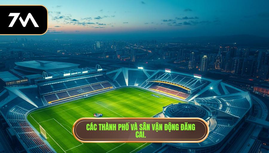 2. Các thành phố và sân vận động đăng cai.