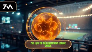 7M_ Lịch thi đấu Champions League chuẩn.